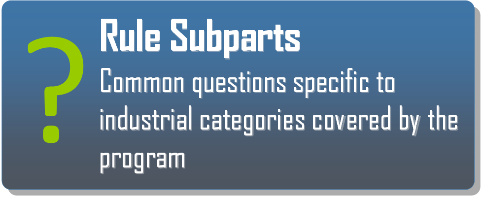 Click the Rule Subparts Icon to view common questions specific to industrial categories covered by the program.