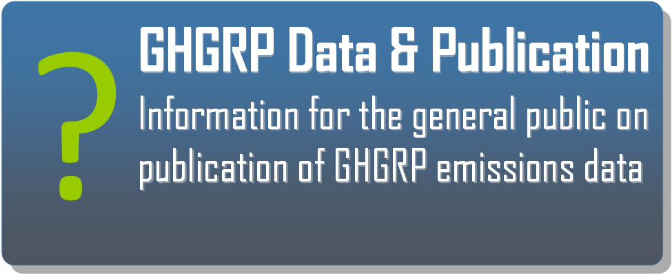 Click the GHGRP Data & Publication Icon to view information for the general public on publication of GHGRP emissions data.