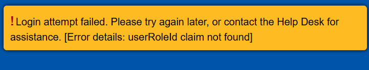 Login attempt failed. Please try again later, or contact the Help Desk for assistance. [Error details: userRoleId claim not found]